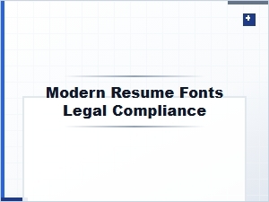 Modern Resume Fonts and Legal Compliance