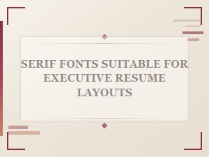 Serif Fonts for Executive Resume Layouts